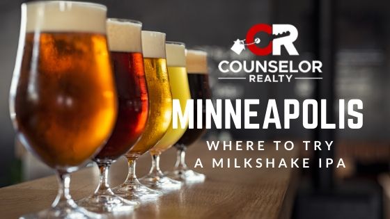 Milkshake IPAs - Minneapolis Breweries - Counselor Realty